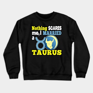 FUNNY TAURUS ZODIAC QUOTE | FUNNY GIFTS FOR SPOUSE OF TAURUS HUSBAND OR WIFE Crewneck Sweatshirt